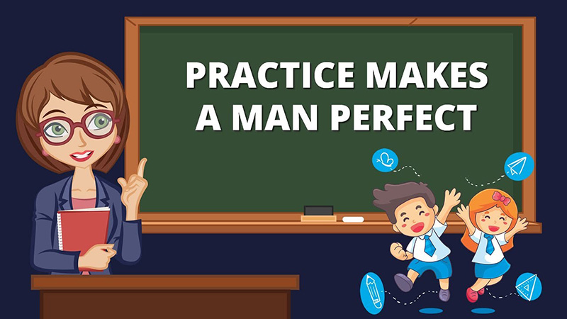 practice makes the man perfect