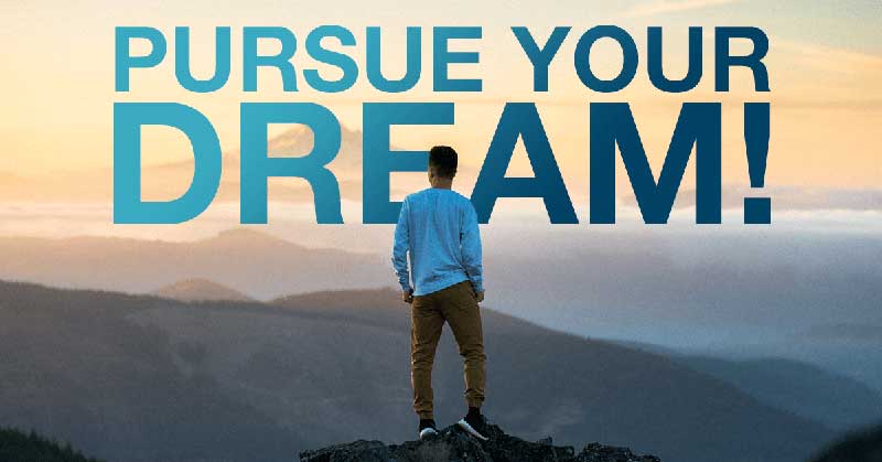 Pursue Your Dreams
